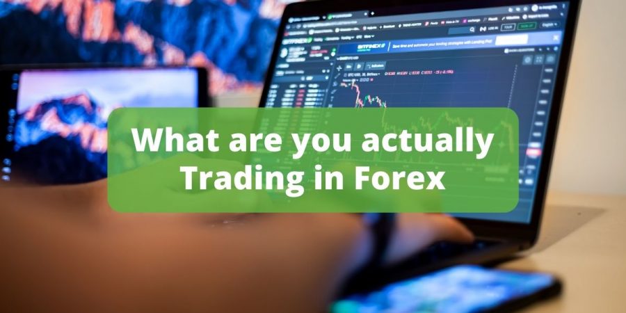 What are you actually Trading in Forex?