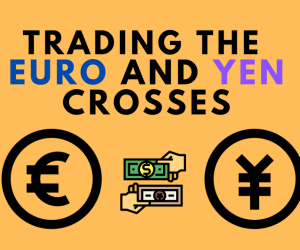 Trading the Euro and Yen Crosses