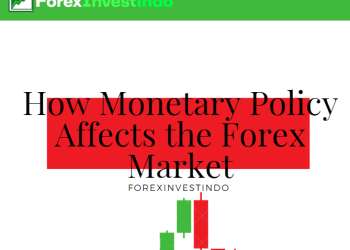 How Monetary Policy Affects the Forex Market