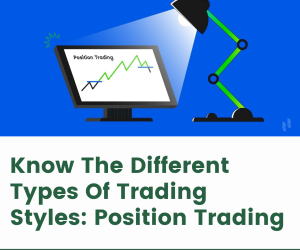 Know The Different Types Of Trading Styles: Position Trading