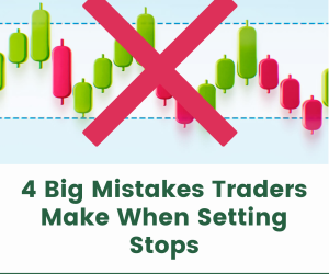 4 Big Mistakes Traders Make When Setting Stops