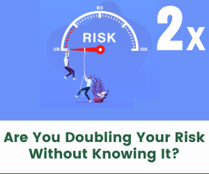 Are You Doubling Your Risk Without Knowing It?