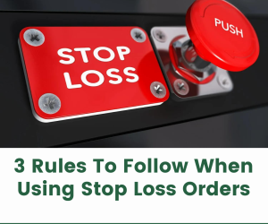3 Rules To Follow When Using Stop Loss Orders