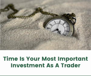 Time Is Your Most Important Investment As A Trader